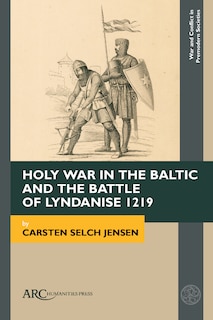 Front cover_Holy War in the Baltic and the Battle of Lyndanise 1219