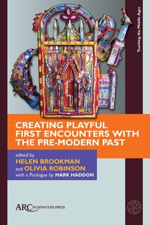 Front cover_Creating Playful First Encounters with the Pre-Modern Past