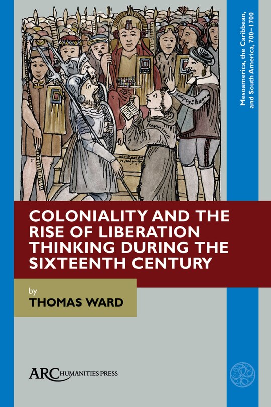 Front cover_Coloniality And The Rise Of Liberation Thinking During The Sixteenth Century