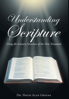 Understanding Scripture: Using the Literary Structure of the New Testament