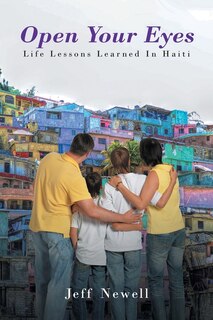 Front cover_Open Your Eyes, Life Lessons Learned In Haiti