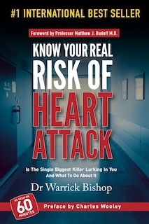 Know Your Real Risk Of Heart Attack: Is The Single Biggest Killer Lurking In You And What To Do About It