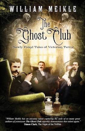 The Ghost Club: Newly Found Tales of Victorian Terror