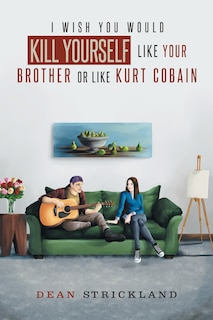 Couverture_I Wish You Would Kill Yourself Like Your Brother or Like Kurt Cobain