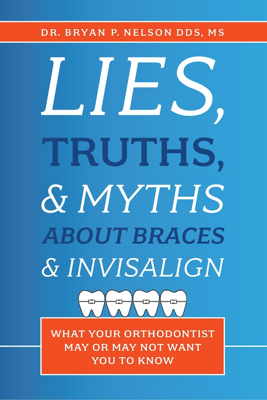 Front cover_Lies, Truths, & Myths About Braces & Invisalign