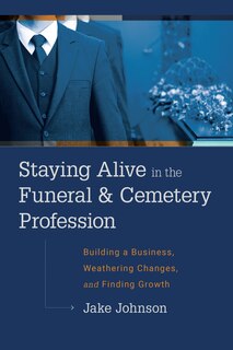 Front cover_Staying Alive In The Funeral & Cemetery Profession