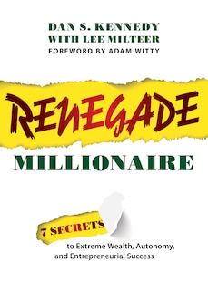 Renegade Millionaire: 7 Secrets To Extreme Wealth, Autonomy, And Entrepreneurial Success