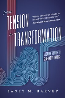 From Tension to Transformation: A Leader's Guide to Generative Change