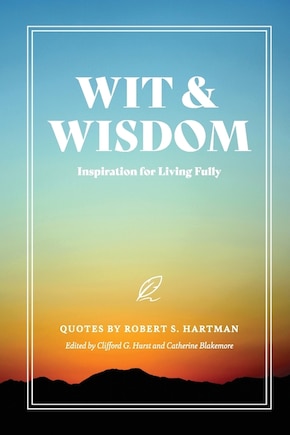 Wit and Wisdom: Inspiration for Living Fully