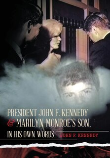 Front cover_President John F. Kennedy & Marilyn Monroe's Son, in his own words