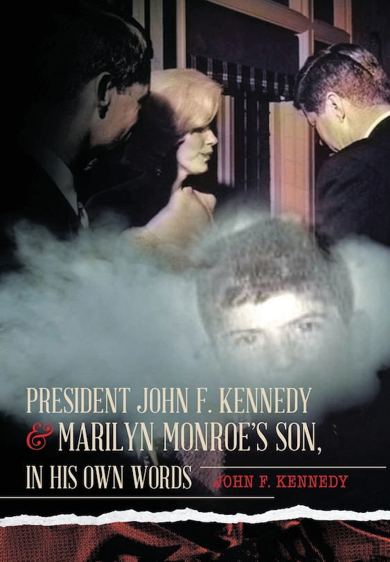 Front cover_President John F. Kennedy & Marilyn Monroe's Son, in his own words