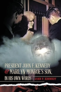 Front cover_President John F. Kennedy & Marilyn Monroe's Son, in his own words