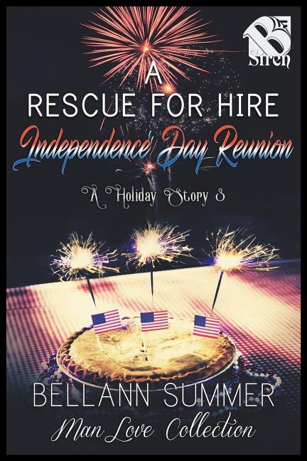 A Rescue for Hire Independence Day Reunion [A Holiday Story 3] (The Bellann Summer ManLove Collection)