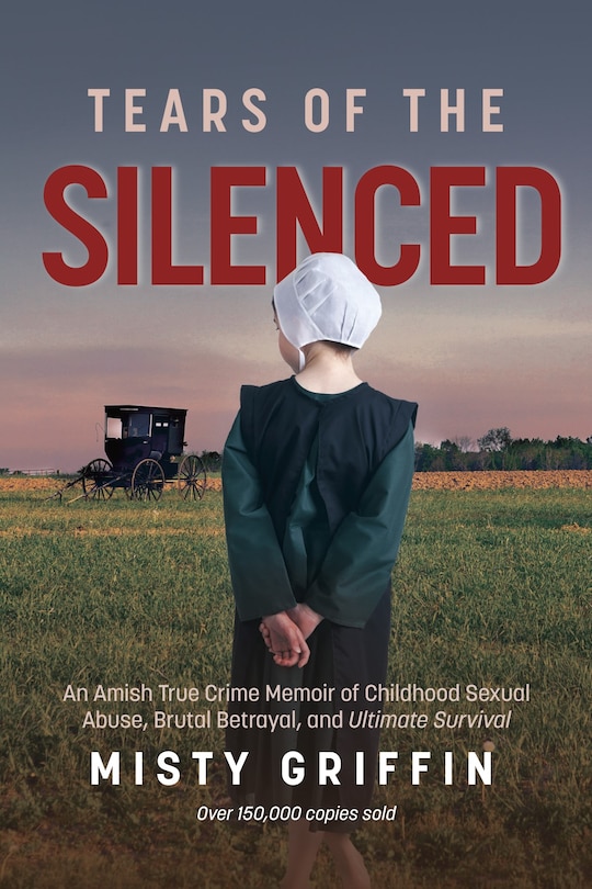 Tears Of The Silenced: An Amish True Crime Memoir of Childhood Sexual Abuse, Brutal Betrayal, and Ultimate Survival (Amish