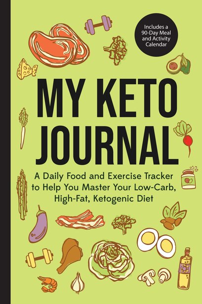 My Keto Journal: A Daily Food and Exercise Tracker to Help You Master Your Low-Carb, High-Fat, Ketogenic Diet (Includes a 90-Day Meal and Activity Calendar) (Guided Food Journal) by Mango Publishers