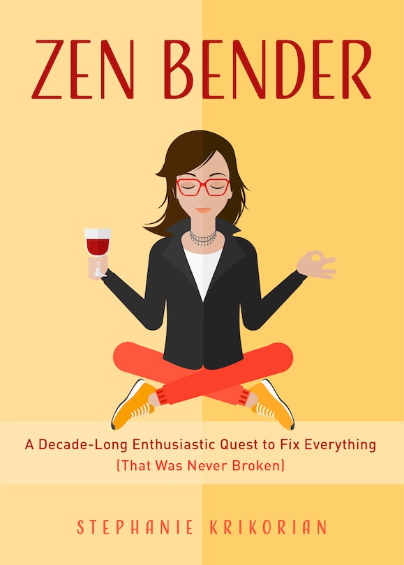 Zen Bender: A Decade-Long Enthusiastic Quest to Fix Everything (That Was Never Broken) (Self-Confidence for Women, Personal Growth)