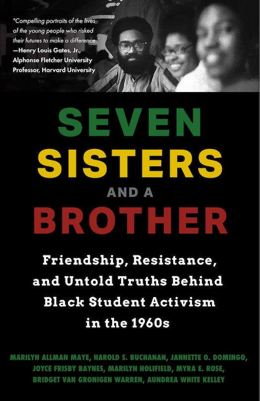 Front cover_Seven Sisters And A Brother: Friendship, Resistance, And Untold Truths Behind Black Student Activism In The 1960s
