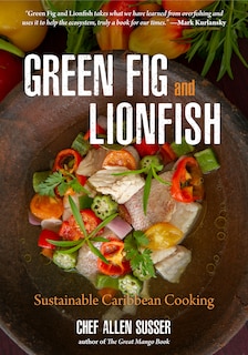 GREEN FIG & LIONFISH: Sustainable Caribbean Cooking (A Gourmet Foodie Gift)