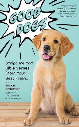 Good Dogs: Scripture and Bible Verses from Your Best Friend (Christian gift for women)