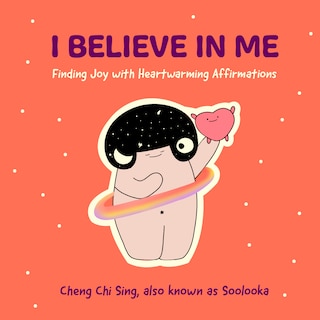 I Believe in Me: Finding Joy with Heartwarming Affirmations (Gift for friends, Mood disorders, Illustrations and Comics on Depression and Mental Health)