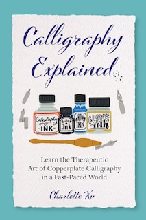 Calligraphy Explained: Learn The Therapeutic Art Of Copperplate Calligraphy In A Fast-paced World