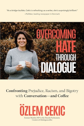 Overcoming Hate Through Dialogue: Confronting Prejudice, Racism, and Bigotry with Conversation—and Coffee (Women in Politics, Social Activism, Discrimination, Minority Studies)