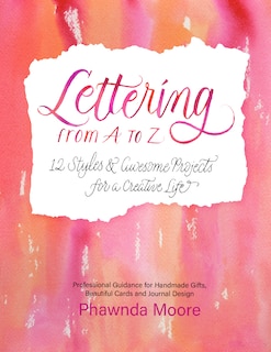 LETTERING FROM A TO Z: 12 Styles & Awesome Projects for a Creative Life (Calligraphy, Printmaking, Hand Lettering)