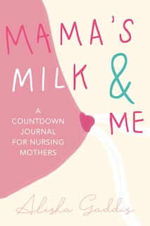 Mama’s Milk and Me: A Journal for Nursing Mothers (Breastfeeding, Childcare, Motherhood, Weaning)