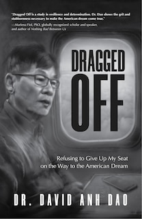 Dragged Off: Refusing to Give Up My Seat on the Way to the American Dream (Social Injustice and Racism in America)