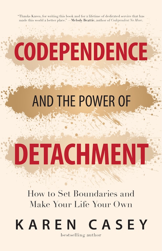 Codependence and the Power of Detachment: How to Set Boundaries and Make Your Life Your Own (For Adult Children of Alcoholics and Other Addicts)