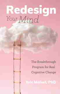 Redesign Your Mind: The Breakthrough Program For Real Cognitive Change by Eric Maisel