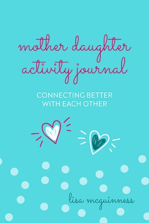 Mother Daughter Activity Journal: Connecting Better With Each Other