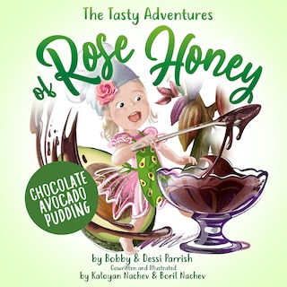 Front cover_The Tasty Adventures Of Rose Honey: Chocolate Avocado Pudding