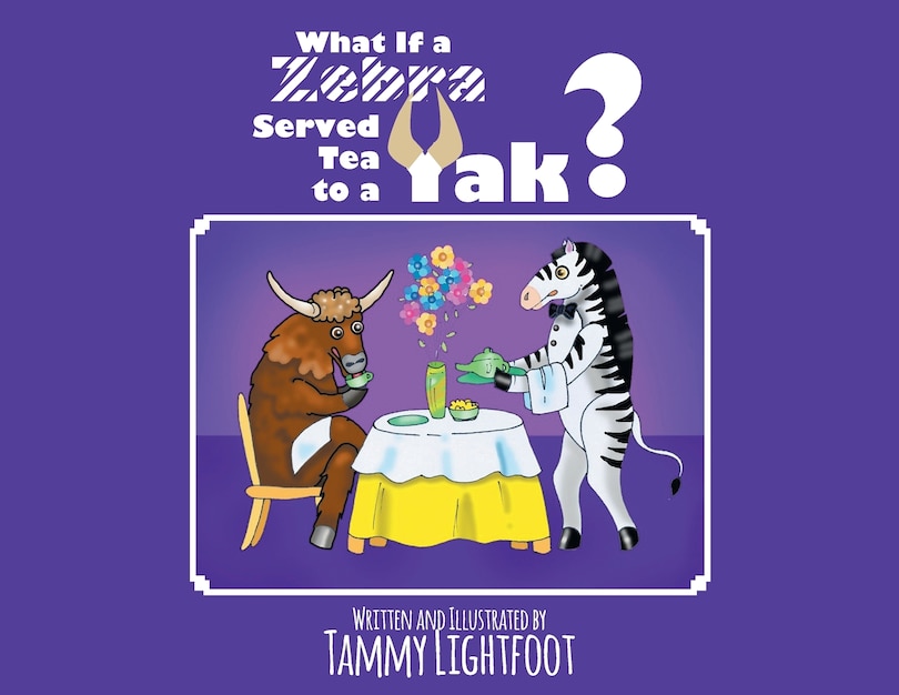 Front cover_What If a Zebra Served Tea to a Yak?