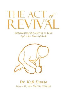 The Act of Revival: Experiencing the Stirring in Your Spirit for More of God