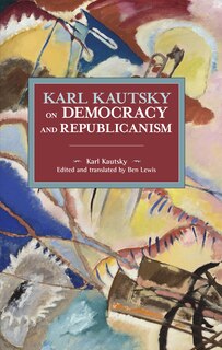 Front cover_Karl Kautsky On Democracy And Republicanism