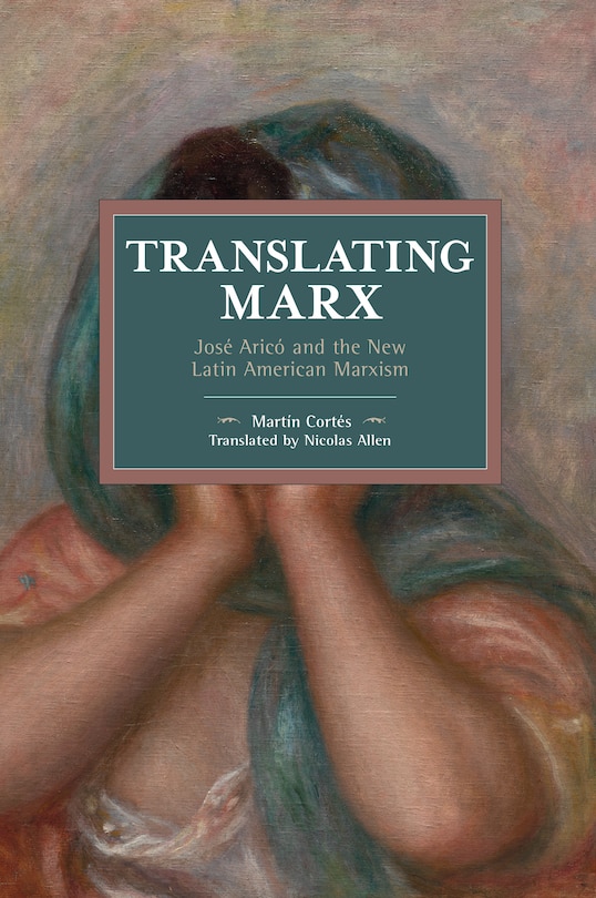 Translating Marx: Jose Arico And The New Latin American Marxism