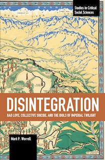 Couverture_Disintegration: Bad Love, Collective Suicide, And The Idols Of Imperial Twilight