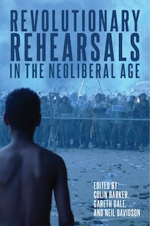 Front cover_Revolutionary Rehearsals In The Neoliberal Age