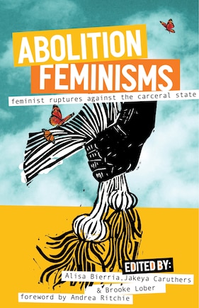 Abolition Feminisms Vol. 2: Feminist Ruptures against the Carceral State