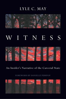 Witness: An Insider's Narrative of the Carceral State