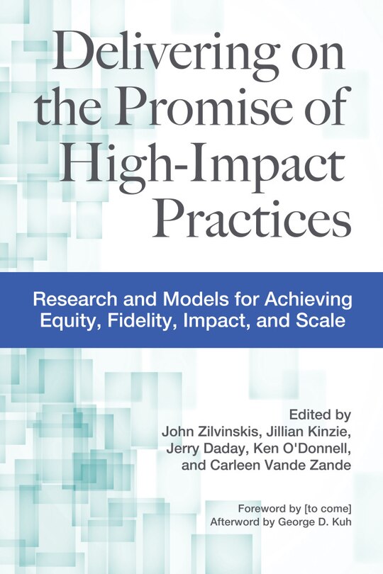 Delivering on the Promise of High-Impact Practices: Research and Models for Achieving Equity, Fidelity, Impact, and Scal: Research and Models for Achieving Equity, Fidelity, Impact, and Scale