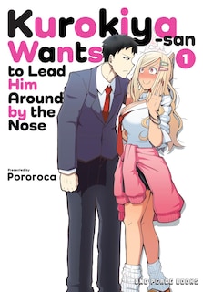 Front cover_Kurokiya-san Wants to Lead Him Around by the Nose Volume 1
