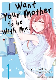 Front cover_I Want Your Mother to be With Me! Volume 1