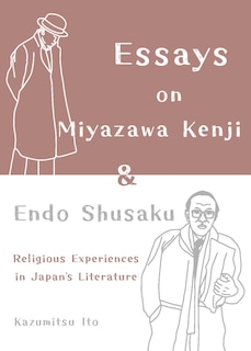 Front cover_Essays on Miyazawa Kenji and Endo Shusaku: Religious Experiences in Japan’s Literature