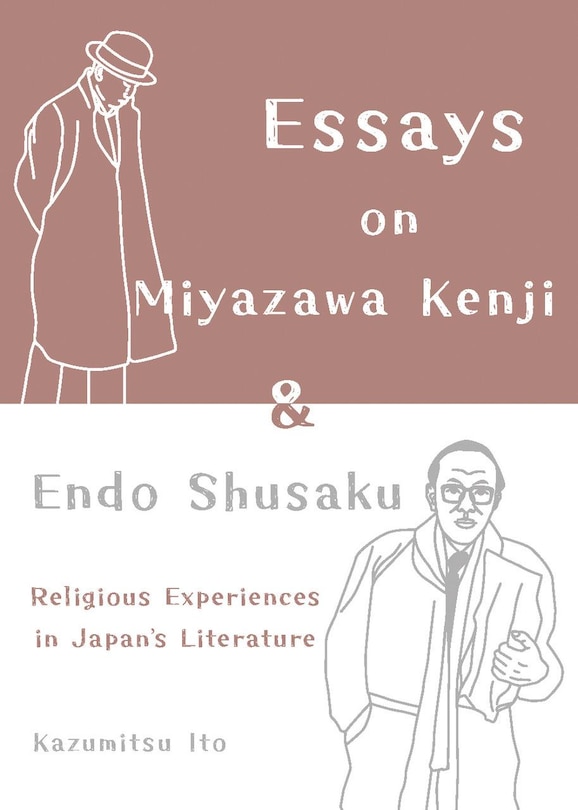 Front cover_Essays on Miyazawa Kenji and Endo Shusaku: Religious Experiences in Japan’s Literature