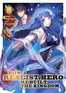 How A Realist Hero Rebuilt The Kingdom (light Novel) Vol. 3 by Dojyomaru Dojyomaru