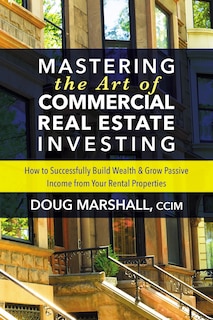 Front cover_Mastering The Art Of Commercial Real Estate Investing