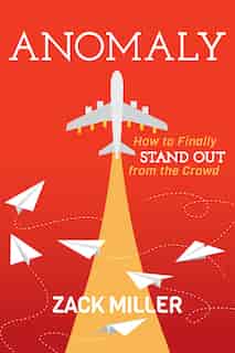 Anomaly: How To Finally Stand Out From The Crowd by Zack Miller