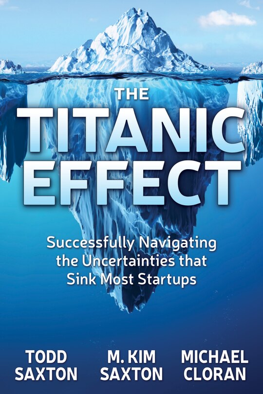 The Titanic Effect: Successfully Navigating The Uncertainties That Sink Most Startups